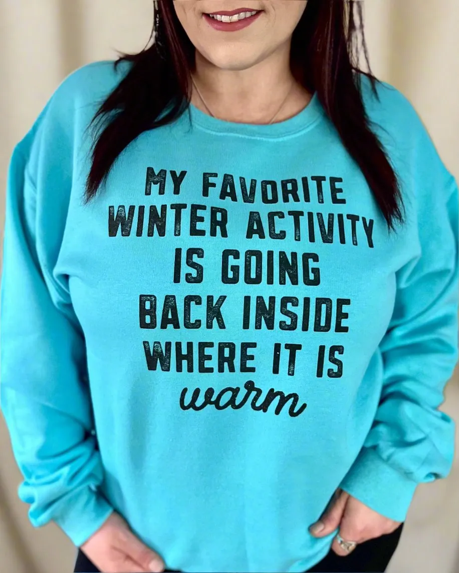 my favorite winter activity is going back inside where it's warm | crewneck sweatshirt